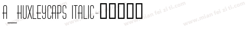 a_HuxleyCaps Italic字体转换